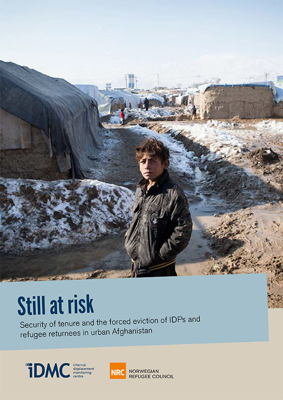 Still at risk: Security of tenure and the forced eviction of IDPs and refugee returnees in urban Afghanistan