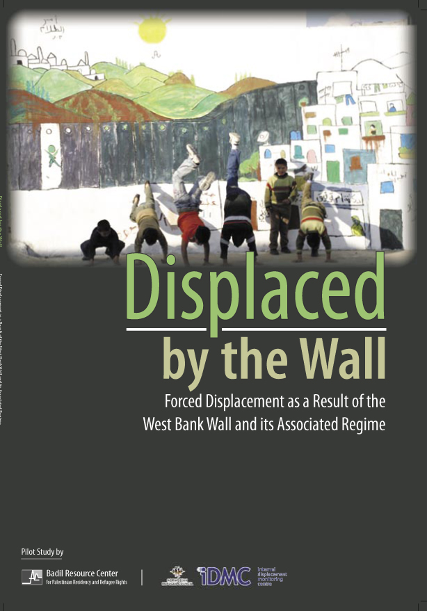 Displaced by the Wall: Forced displacement as a Result of the West Bank Wall and its Associated Regime
