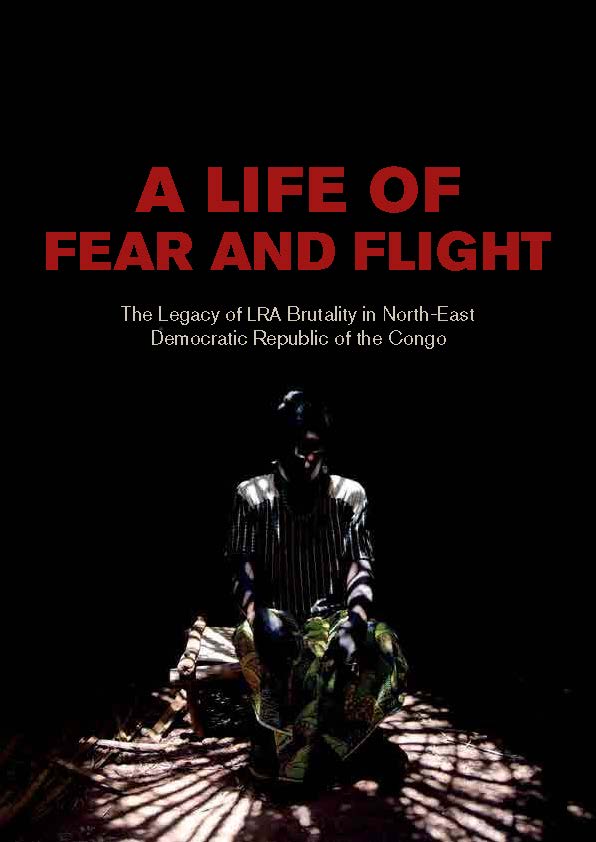 A life of fear and flight: The Legacy of LRA Brutality in north-east Democratic Republic of Congo